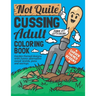 Not Quite Cussing Adult Coloring Book: Funny garden themed designs, alternative swear words, puns and sayings