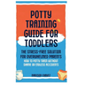 Potty Training Guide For Toddlers: Potty Training Guide For Toddlers The Stress-Free Solution for Overwhelmed Parents: How to Potty Train Without Sham