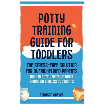 Potty Training Guide For Toddlers: Potty Training Guide For Toddlers The Stress-Free Solution for Overwhelmed Parents: How to Potty Train Without Sham