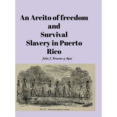 An Areito of Freedom and Survival: Slavery In Puerto Rico