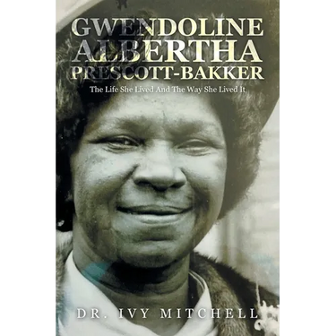 Gwendoline Albertha Prescott-Bakker: The Life She Lived and the Way She Lived It