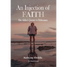 An Injection of Faith: One Addict's Journey to Deliverance