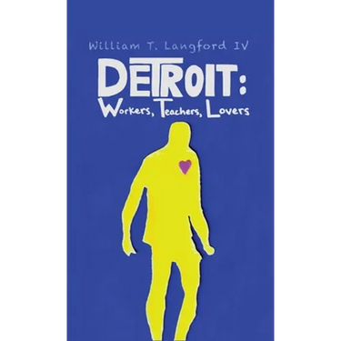 Detroit: Workers, Teachers, Lovers