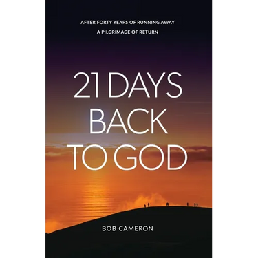 21 Days Back to God: After forty years of running away - A Pilgrimage of Return