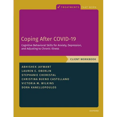 Coping After Covid-19: Cognitive Behavioral Skills for Anxiety, Depression, and Adjusting to Chronic Illness: Client Workbook