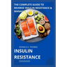 Insulin Resistance: The Complete Guide to Reverse Insulin Resistance & Manage Weight