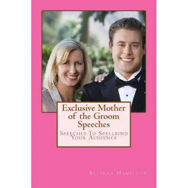 Exclusive Mother of the Groom Speeches: Speeches To Spellbind Your Audience