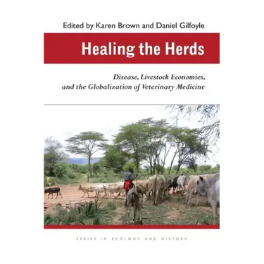Healing the Herds: Disease, Livestock Economies, and the Globalization of Veterinary Medicine