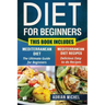 Diet for Beginners: This Book includes: Mediterranean Diet for Beginners, Mediterranean Recipes