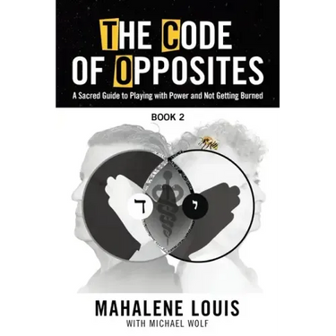 The Code of Opposites-Book 2: A Sacred Guide to Playing with Power and not Getting Burned