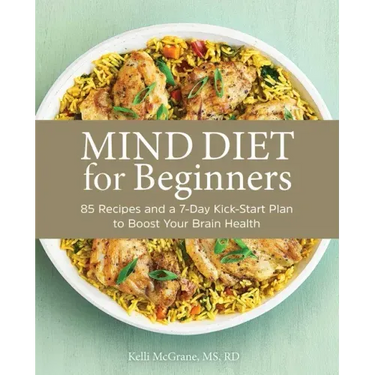 Mind Diet for Beginners: 85 Recipes and a 7-Day Kickstart Plan to Boost Your Brain Health