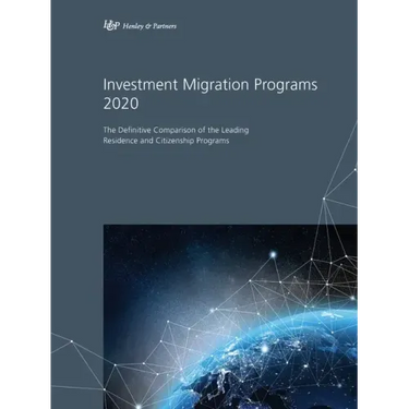 Investment Migration Programs 2020: The Definitive Comparison of the Leading Global Residence and Citizenship Programs