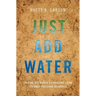 Just Add Water: Solving the World's Problems Using Its Most Precious Resource