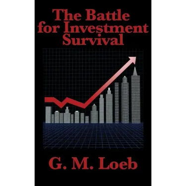 The Battle for Investment Survival: Complete and Unabridged by G. M. Loeb