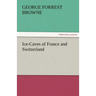 Ice-Caves of France and Switzerland