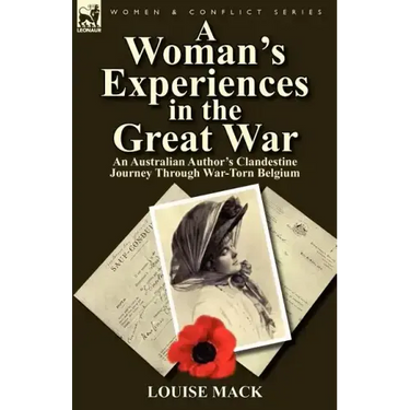 A Woman's Experiences in the Great War: An Australian Author's Clandestine Journey Through War-Torn Belgium