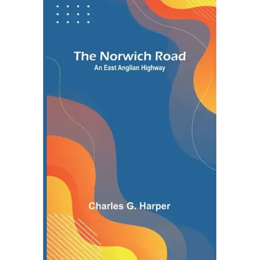 The Norwich Road: An East Anglian Highway