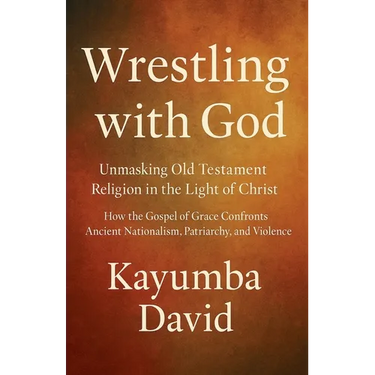 Wrestling with God Unmasking Old Testament Religion in the Light of Christ How the Gospel of Grace Confronts Ancient Nationalism, Patriarchy, and Viol