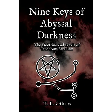 Nine Keys of Abyssal Darkness: The Doctrine and Praxis of Tenebrous Satanism
