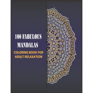 100 Fabulous Mandalas Coloring Book for Adult: mandalas for relaxation, meditation and stress-relief (Art Color Therapy)