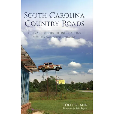 South Carolina Country Roads: Of Train Depots, Filling Stations & Other Vanishing Charms