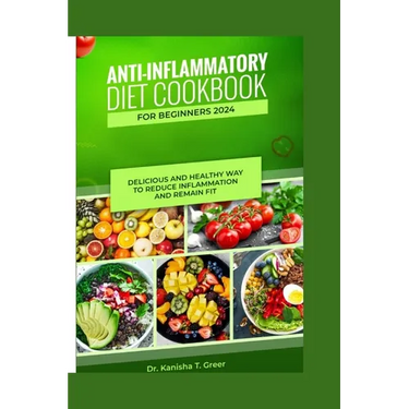 Anti-inflammatory diet cookbook for beginners 2024: Delicious and healthy way to reduce inflammation and remain fit