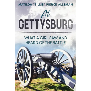 At Gettysburg: What a Girl Saw and Heard of the Battle
