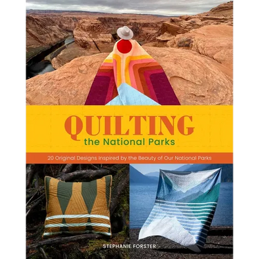 Quilting the National Parks: 20 Original Designs Inspired by the Beauty of Our National Parks