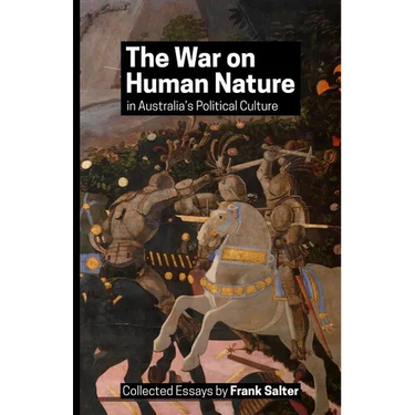 The War on Human Nature in Australia's Political Culture: Collected Essays