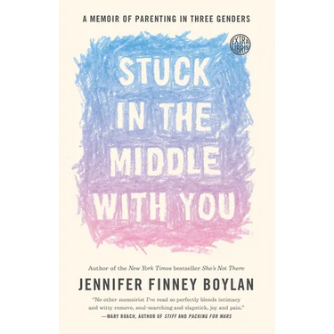Stuck in the Middle with You: A Memoir of Parenting in Three Genders