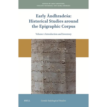 Early Āndhradeśa: Historical Studies Around the Epigraphic Corpus: Volume One: Introduction and Inventory