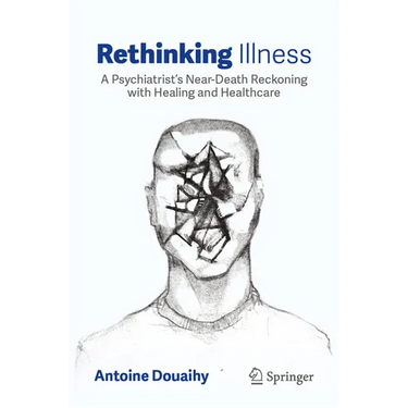 Rethinking Illness: A Psychiatrist's Near-Death Reckoning with Healing and Healthcare
