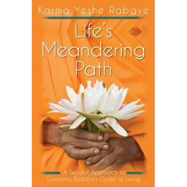 Life's Meandering Path: A Secular Approach to Gautama Buddha's Guide to Living