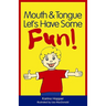 Mouth and Tongue Let's Have Some Fun!