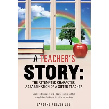 A Teacher's Story: The Attempted Character Assassination of a Gifted Teacher