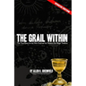 The Grail Within: The True Quest for the Holy Grail and the Western Sex Magick Tradition