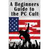 A Beginners Guide to the PC Cult: The New War of Religion