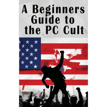 A Beginners Guide to the PC Cult: The New War of Religion