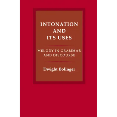 Intonation and Its Uses: Melody in Grammar and Discourse