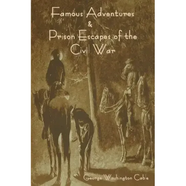 Famous Adventures and Prison Escapes of the Civil War