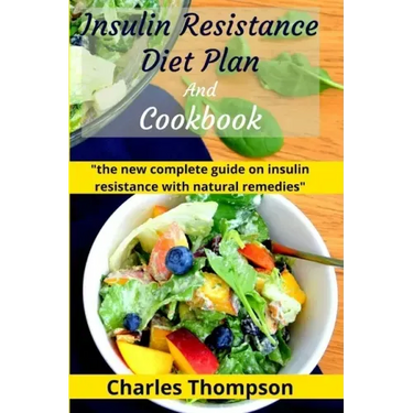 Insulin Resistance Diet Plan And Cookbook: the new complete guide to cure, treat insulin resistance with natural remedies. Lose Weight, Manage PCOS, a