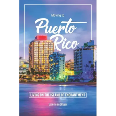 Moving to Puerto Rico: Living on the Island of Enchantment