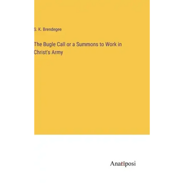 The Bugle Call or a Summons to Work in Christ's Army