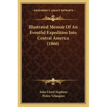 Illustrated Memoir Of An Eventful Expedition Into Central America (1860)