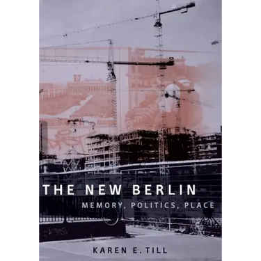The New Berlin: Memory, Politics, Place