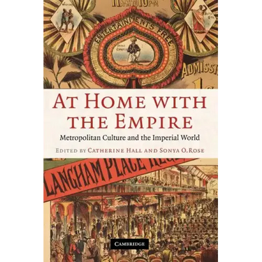 At Home with the Empire: Metropolitan Culture and the Imperial World