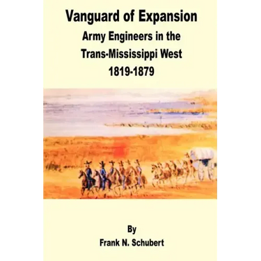 Vanguard of Expansion: Army Engineers in the Trans-Mississippi West 1819 - 1879