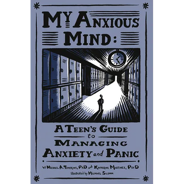 My Anxious Mind: A Teen's Guide to Managing Anxiety and Panic