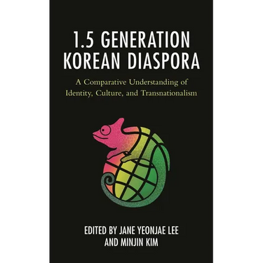 The 1.5 Generation Korean Diaspora: A Comparative Understanding of Identity, Culture, and Transnationalism