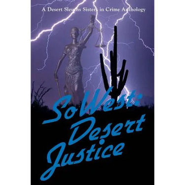 SoWest: Desert Justice: Sisters in Crime Desert Sleuths Chapter Anthology